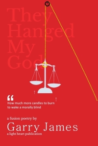 they hanged my god - an anthology of poems by garry james